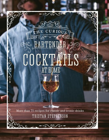 The Curious Bartender: Cocktails At Home, Tristan Stephenson - Gebonden Gebonden - 9781788793520