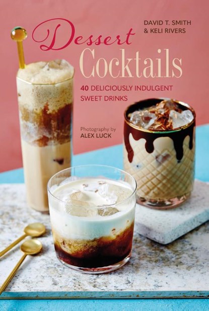 Dessert Cocktails, David T. Smith ; Keli Rivers - Gebonden Gebonden - 9781788794350