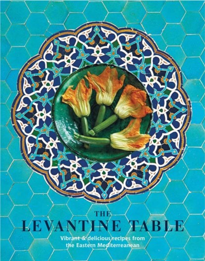 The Levantine Table, Ghillie Basan - Gebonden - 9781788794398