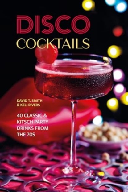 Disco Cocktails, David T. Smith ; Keli Rivers - Gebonden - 9781788796408