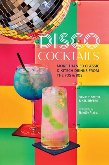 Disco Cocktails, David T. Smith ; Keli Rivers - Gebonden - 9781788796408