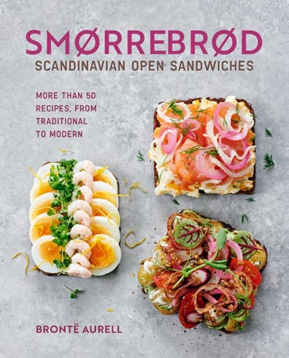 Smorrebrod: Scandinavian Open Sandwiches, Bronte Aurell - Gebonden - 9781788796453