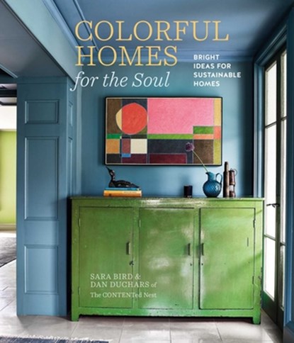 Colorful Homes for the Soul: Bright Ideas for Sustainable Homes, Sara Bird - Gebonden - 9781788796545