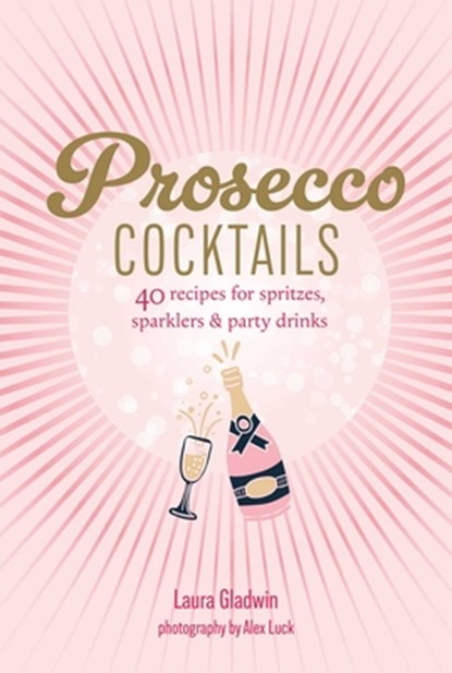 Prosecco Cocktails, Laura Gladwin - Gebonden - 9781788797566