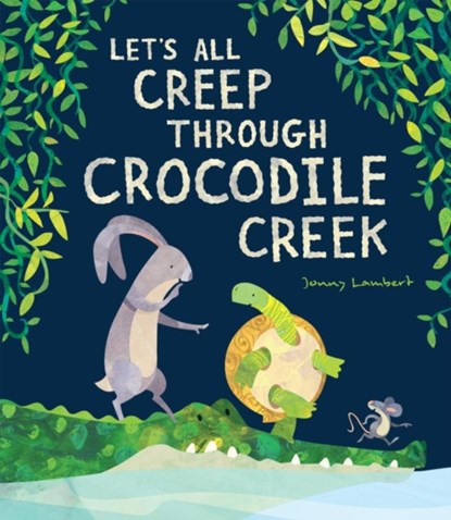 Let’s All Creep Through Crocodile Creek, Jonny Lambert - Paperback - 9781788813990