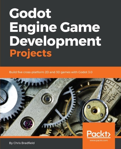 Godot Engine Game Development Projects, Chris Bradfield - Paperback - 9781788831505