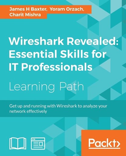 Wireshark Revealed: Essential Skills for IT Professionals, James H Baxter ; Yoram Orzach ; Charit Mishra - Paperback - 9781788833226
