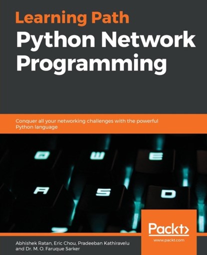 Python Network Programming, Abhishek Ratan ; Eric Chou ; Pradeeban Kathiravelu ; Dr. M. O. Faruque Sarker - Paperback - 9781788835466