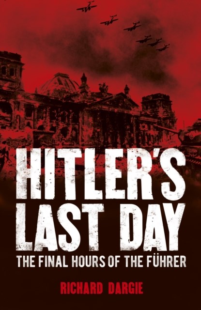 Hitler's Last Day, Richard Dargie - Paperback - 9781788881319