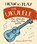 How to Play the Ukulele, Terry Burrows - Paperback - 9781788886628
