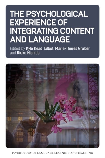 The Psychological Experience of Integrating Content and Language, Kyle Read Talbot ; Marie-Theres Gruber ; Rieko Nishida - Paperback - 9781788924283