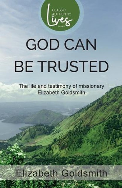God Can Be Trusted: The Life and Testimony of Elizabeth Goldsmith, Elizabeth Goldsmith - Paperback - 9781788935005
