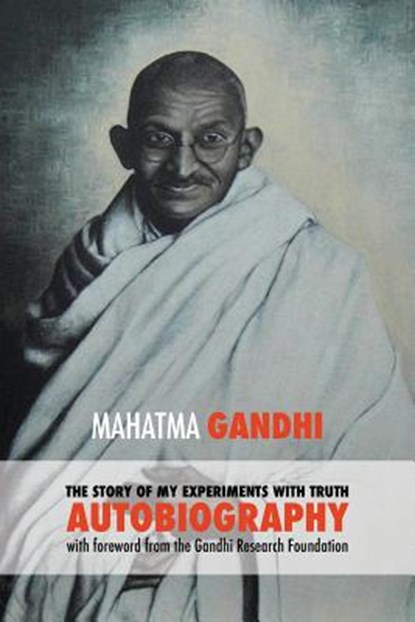 The Story of My Experiments with Truth - Mahatma Gandhi's Unabridged Autobiography, Gandhi Mahatma Mohandas K - Paperback - 9781788949507