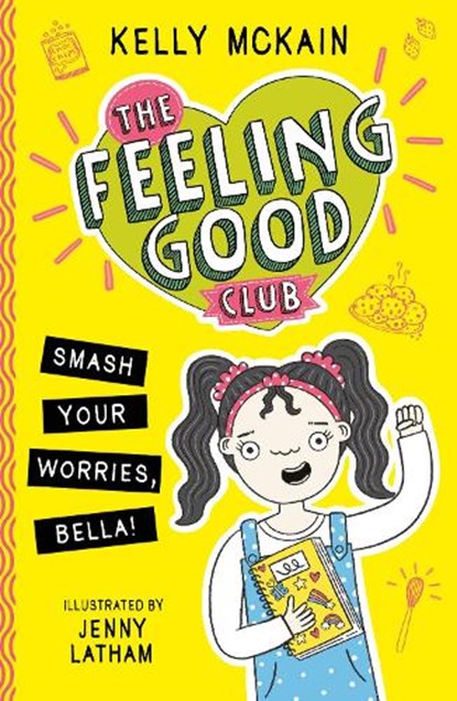 The Feeling Good Club: Smash Your Worries, Bella!, Kelly McKain - Paperback - 9781788953078