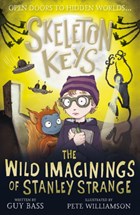 Skeleton Keys: The Wild Imaginings of Stanley Strange | Guy Bass | 