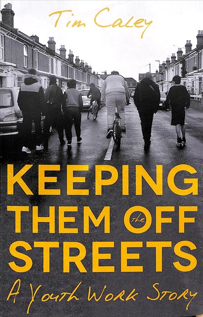 Keeping Them Off The Streets, Tim Caley - Paperback - 9781789016499