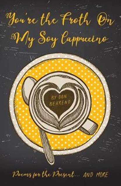 You're the Froth On My Soy Cappuccino, BEHREND,  Don - Paperback - 9781789016789