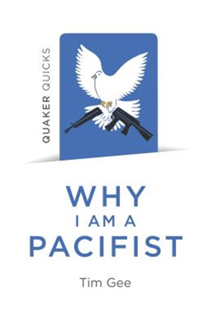 Quaker Quicks - Why I am a Pacifist, Tim Gee - Paperback - 9781789040166