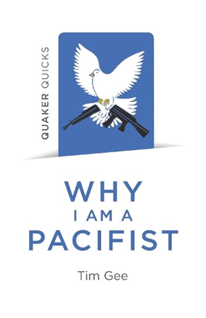 Quaker Quicks - Why I am a Pacifist, Tim Gee - Paperback - 9781789040166