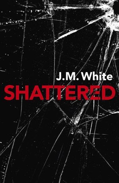 Shattered, J. M. White - Ebook - 9781789040593