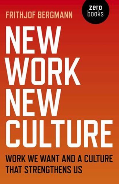 New Work New Culture, Frithjof Bergmann - Ebook - 9781789040654