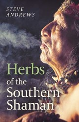 Herbs of the Southern Shaman - Steve Andrews - 9781789041002