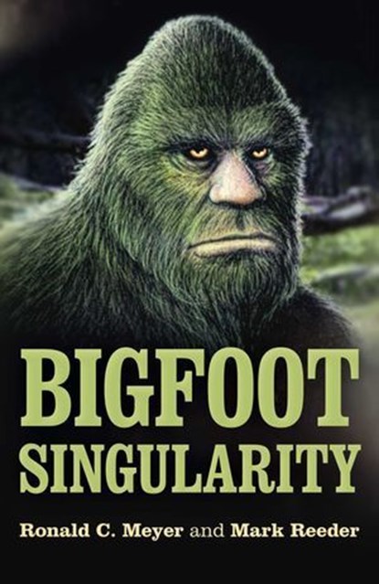 Bigfoot Singularity, Ronald C. Meyer ; Mark Reeder - Ebook - 9781789041811