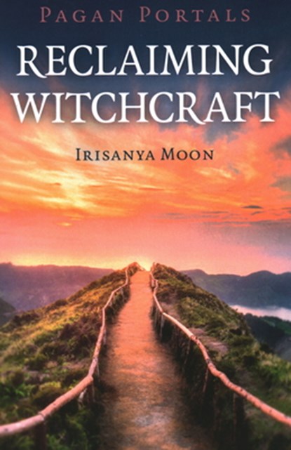 Pagan Portals - Reclaiming Witchcraft, Irisanya Moon - Paperback - 9781789042122