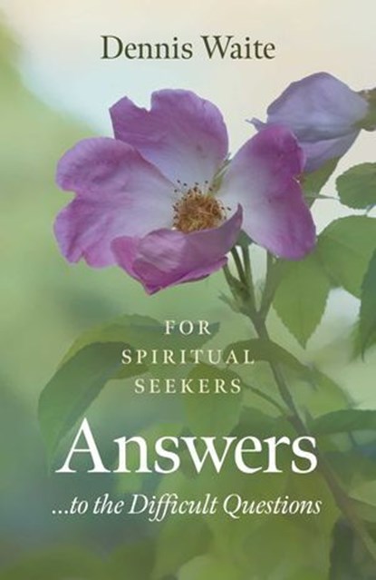 Answers... to the Difficult Questions, Dennis Waite - Ebook - 9781789042214