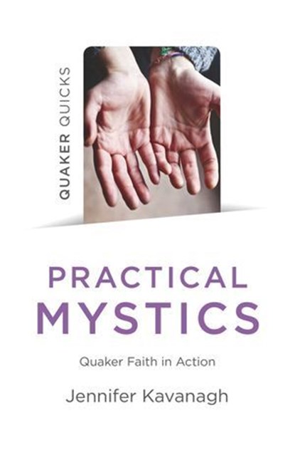 Quaker Quicks - Practical Mystics, Jennifer Kavanagh - Ebook - 9781789042801