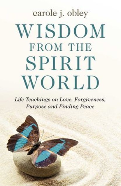 Wisdom From the Spirit World, Carole J. Obley - Ebook - 9781789043037