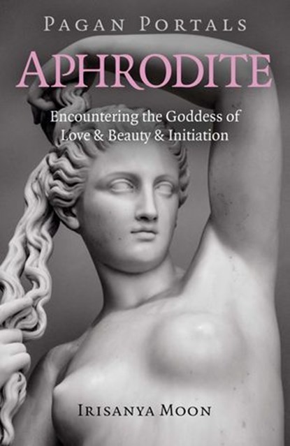 Pagan Portals - Aphrodite, Irisanya Moon - Ebook - 9781789043488