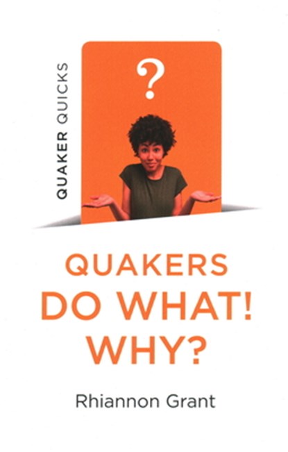 Quaker Quicks - Quakers Do What! Why?, Rhiannon Grant - Paperback - 9781789044058