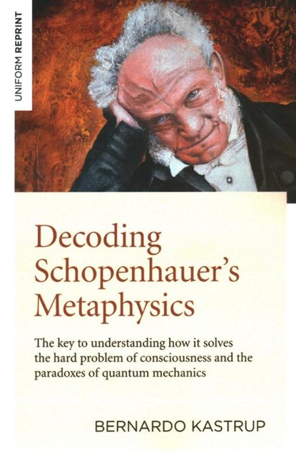Decoding Schopenhauer’s Metaphysics, Bernardo Kastrup - Paperback - 9781789044263