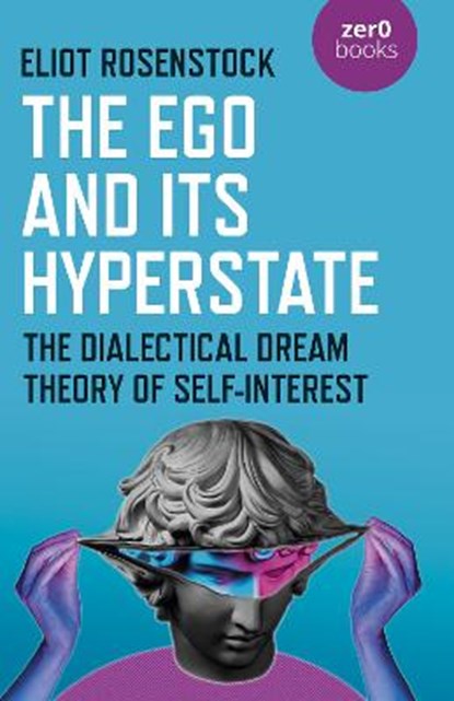 The Ego And Its Hyperstate - A Psychoanalytically Informed Dialectical Analysis of Self-Interest, Eliot Rosenstock - Paperback - 9781789045130