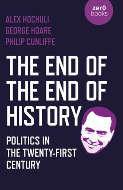 The End of the End of History, Alex Hochuli ; George Hoare - Ebook - 9781789045246