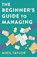 The Beginner's Guide to Managing, Mikil Taylor - Paperback - 9781789045833