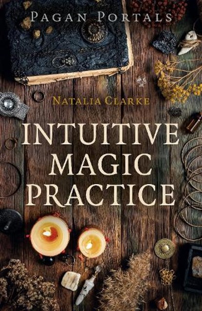 Pagan Portals - Intuitive Magic Practice, Natalia Clarke - Paperback - 9781789046151
