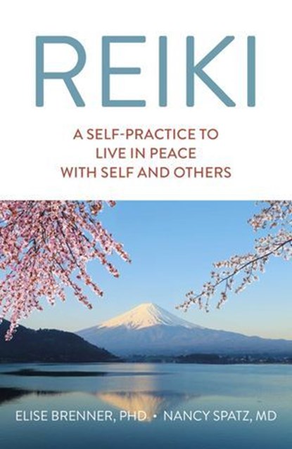 Reiki: A Self-Practice To Live in Peace with Self and Others, Elise Brenner - Ebook - 9781789047103