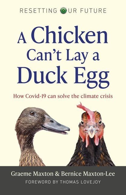 Resetting Our Future: A Chicken Can’t Lay a Duck Egg, Graeme Maxton ; Bernice Maxton-Lee - Paperback - 9781789047615