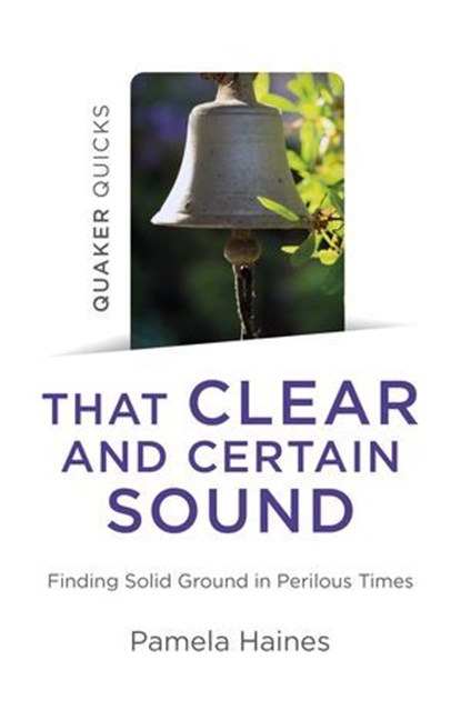 Quaker Quicks - That Clear and Certain Sound, Pamela Haines - Ebook - 9781789047660