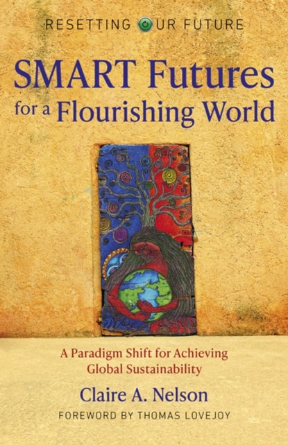 Resetting Our Future: SMART Futures for a Flourishing World, Claire A. Nelson - Paperback - 9781789047752