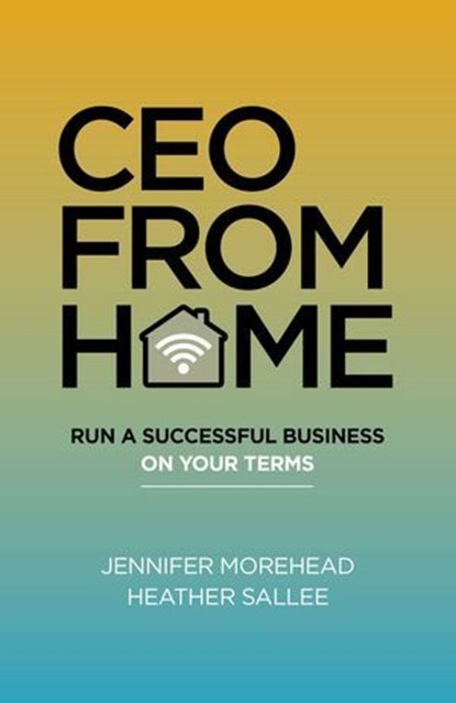 CEO From Home, Jennifer Morehead ; Heather Sallee - Ebook - 9781789047882
