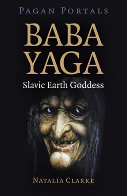 Pagan Portals - Baba Yaga, Slavic Earth Goddess, Natalia Clarke - Paperback - 9781789048780