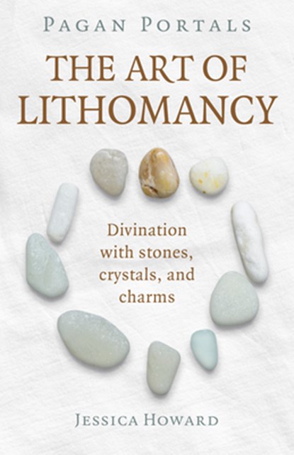 Pagan Portals - The Art of Lithomancy, Jessica Howard - Paperback - 9781789049145
