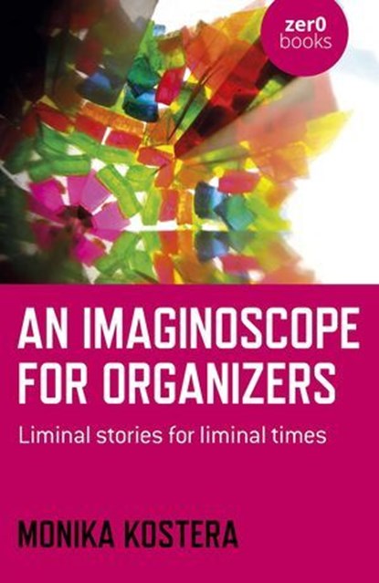 An Imaginoscope for Organizers, Monika Kostera, Professor Ordinaria of ma - Ebook - 9781789049725