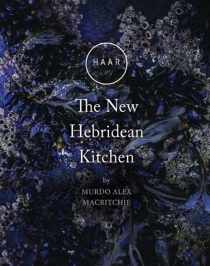 HAAR The New Hebridean Kitchen, Murdo Alex Macritchie - Gebonden - 9781789071351