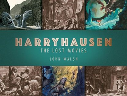 Harryhausen: The Lost Movies, John Walsh - Gebonden - 9781789091106