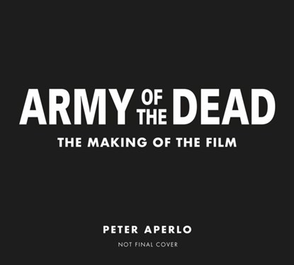 Army of the Dead: A Film by Zack Snyder: The Making of the Film, Peter Aperlo - Gebonden Gebonden - 9781789095425