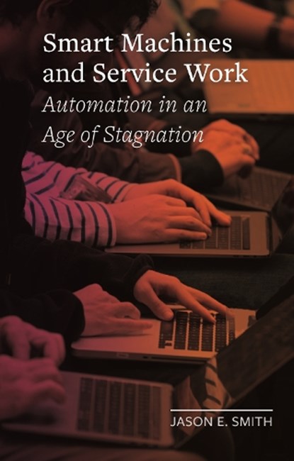 Smart Machines and Service Work, Jason E. Smith - Gebonden Gebonden - 9781789143188